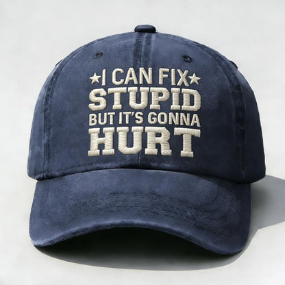 I Can Fix St*Pid but It'S Gonna Hurt Embroidered Washed Dad Hat, Vintage Low Profile Baseball Cap, Sarcastic Humor Quote, Funny Attitude Gift for Men